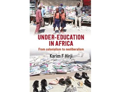 Livro Under Education in Africa From Colonialism to Neoliberalism de Karim Hirji (Inglês)
