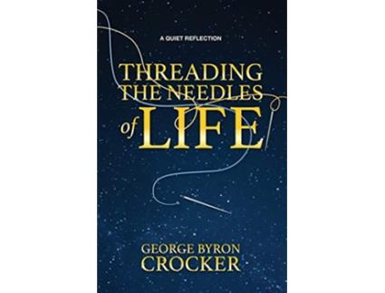 Livro Threading the Needles of Life A Quiet Reflection de George Byron Crocker (Inglês)