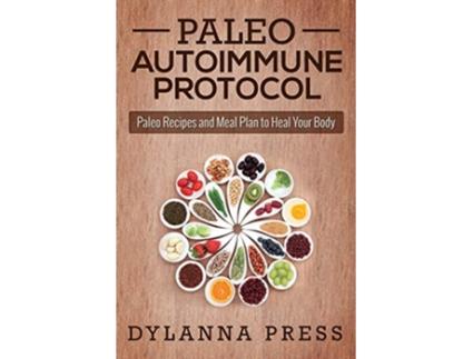 Livro Paleo Autoimmune Protocol Paleo Recipes and Meal Plan to Heal Your Body de Dylanna Press (Inglês)