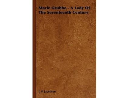 Livro Marie Grubbe A Lady Of The Seventeenth Century de J P Jacobsen (Inglês)
