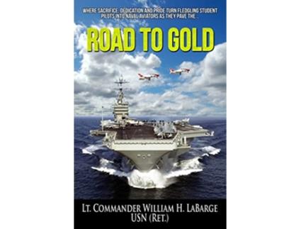 Livro Road to Gold A Sweetwater Sullivan Naval Aviation Adventure de William H Labarge (Inglês)