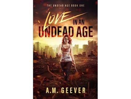 Livro Love in an Undead Age The Undead Age Series de AM Geever (Inglês)