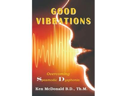 Livro Good Vibrations Overcoming Spasmodic Dysphonia de Lord Ken McDonald (Inglês)