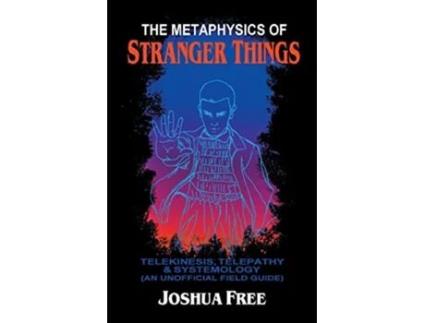 Livro The Metaphysics of Stranger Things Telekinesis Telepathy Systemology de Joshua Free (Inglês)