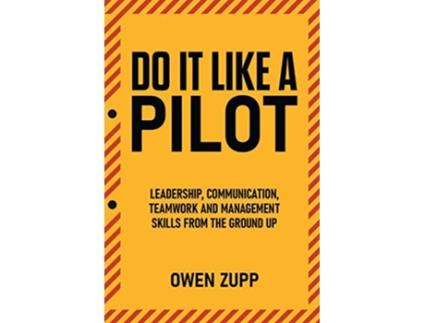 Livro Do It Like a Pilot Leadership Communication Teamwork and Management Skills from the Ground Up de Owen Zupp (Inglês)