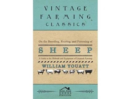 Livro On the Breeding Rearing and Fattening of Sheep A Guide to the Methods and Equipment of Livestock Farming de William Youatt (Inglês)