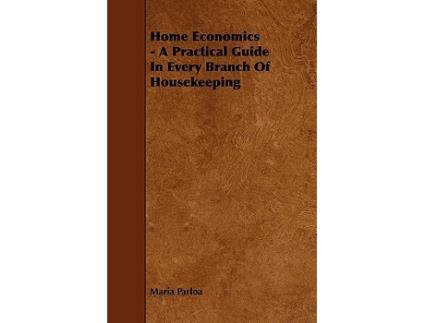 Livro Home Economics A Practical Guide in Every Branch of Housekeeping de Maria Parloa (Inglês)