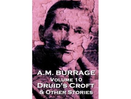 Livro AM Burrage Druids Croft Other Stories Classics From The Master Of Horror AM Burrage Classic Collection de AM Burrage (Inglês)