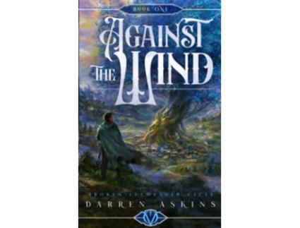 Livro Against the Wind Broken Leyweaver Cycle 1 An Epic Fantasy Adventure de Darren Askins (Inglês)