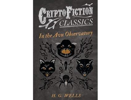 Livro In the Avu Observatory Cryptofiction Classics Weird Tales of Strange Creatures de H G Wells (Inglês)