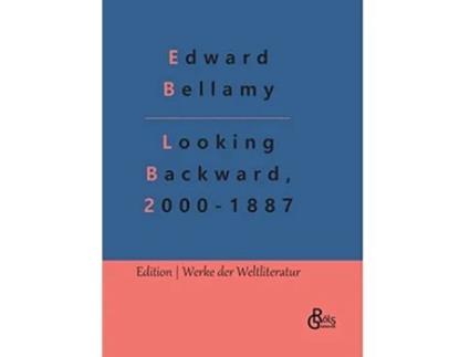 Livro Looking Backward 20001887 Deutsche Ausgabe Ein Rückblick aus dem Jahre 2000 auf 1887 German Edition de Edward Bellamy (Alemão - Capa Dura)