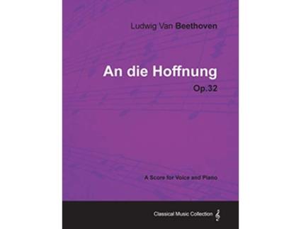 Livro Ludwig Van Beethoven An Die Hoffnung Op32 A Score for Voice and Piano de Ludwig Van Beethoven (Inglês)