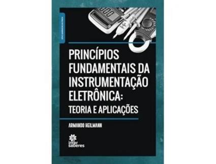 Livro Princípios Fundamentais Da Instrumentação Eletrônica Teoria E Aplicações de Armando Heilmann (Português)