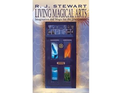 Livro Living Magical Arts Imagination and Magic for the 21st Century de R J Stewart (Inglês)