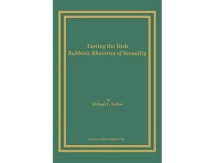 Livro Tasting the Dish Rabbinic Rhetorics of Sexuality Brown Judaic Studies de Michael L Satlow (Inglês)