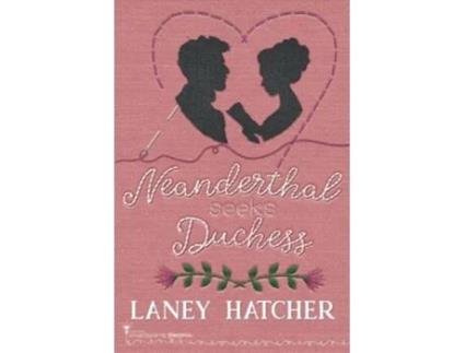 Livro Neanderthal Seeks Duchess A Smartypants Romance Out Of This World Title London Ladies Embroidery de Smartypants Romance e Laney Hatcher (Inglês)