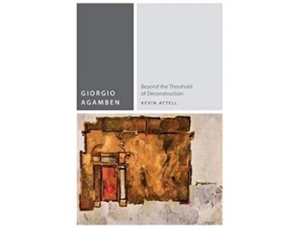 Livro Giorgio Agamben Beyond the Threshold of Deconstruction Commonalities de Kevin Attell (Inglês)