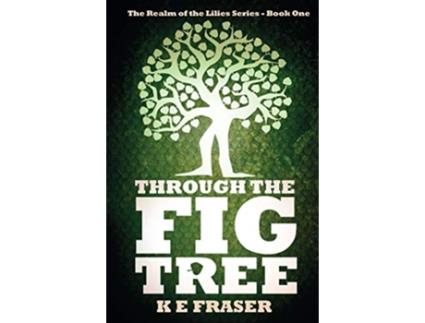Livro Through The Fig Tree Realm of the Lilies de K E Fraser (Inglês)