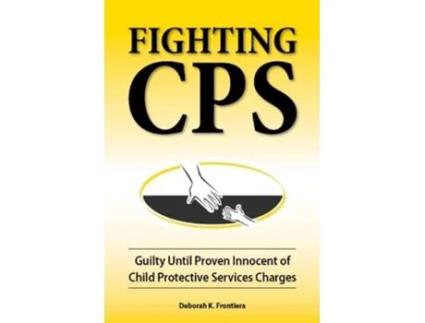 Livro Fighting CPS Guilty Until Proven Innocent of Child Protective Services Charges de Deborah K Frontiera (Inglês)