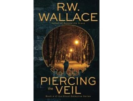 Livro Piercing the Veil Book 4 of the Ghost Detective Series de RW Wallace (Inglês)