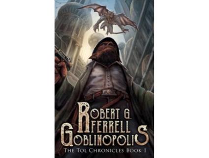 Livro Goblinopolis The Tol Chronicles Book 1 de Robert G Ferrell (Inglês)
