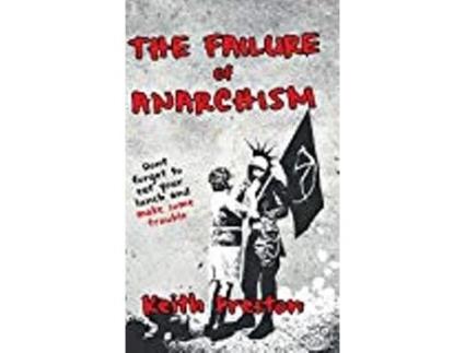 Livro The Failure Of Anarchism de Keith Preston (Inglês)