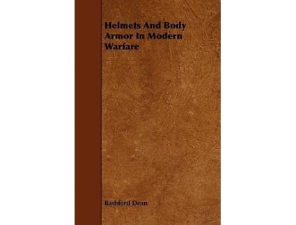 Livro Helmets And Body Armor In Modern Warfare de Bashford Dean (Inglês)
