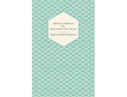 Livro Oedipus Tyrannus Or Swellfoot the Tyrant A Tragedy in Two Acts de Percy Bysshe Shelley (Inglês)