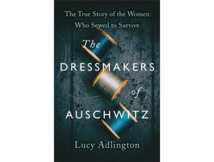 Livro Dressmakers of Auschwitz de Lucy Adlington (Inglês)