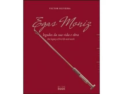 Livro Egas Moniz: legados da sua vida e obra/the legacy of his life and work de Victor Augusto Rocha de Oliveira .