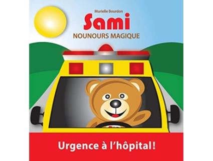 Livro Sami Nounours Magique Urgence à lhôpital Édition en couleurs French Edition de Murielle Bourdon (Francês)
