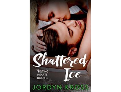 Livro Shattered Ice Melting Hearts de Jordyn Kross Jordyn Kross (Inglês)