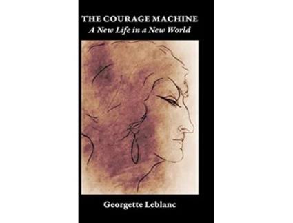 Livro The Courage Machine A New Life in a New World Souvenirs de Georgette Leblanc (Inglês)