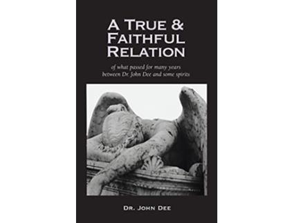 Livro True and Faithful Relation of What Passed for Many Years Between Dr John Dee and Some Spirits de John Dee (Inglês - Capa Dura)