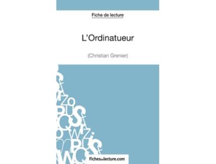 Livro LOrdinatueur de Christian Grenier Fiche de lecture Analyse complète de loeuvre French Edition de Grégory Jaucot fichesdelecture (Francês)