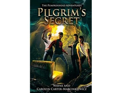 Livro The Pumpkinhead Adventures Pilgrims Secret de Wayne Marcinkiewicz e Carolyn Carter (Inglês)