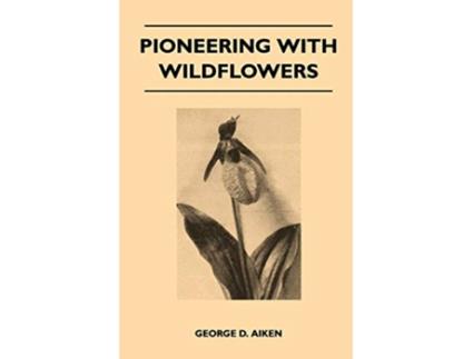 Livro Pioneering With Wildflowers de George D Aiken (Inglês)