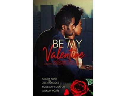 Livro Be My Valentine Volume Two Valentine Anthologies de Zee Monodee Mukami Ngari Glory Abah (Inglês)