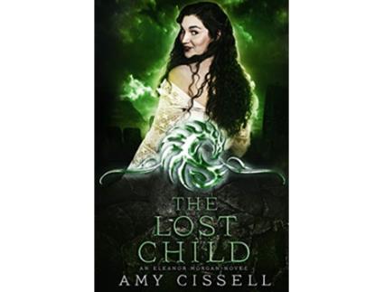 Livro The Lost Child An Eleanor Morgan Fantasy Adventure de Amy Cissell (Inglês)