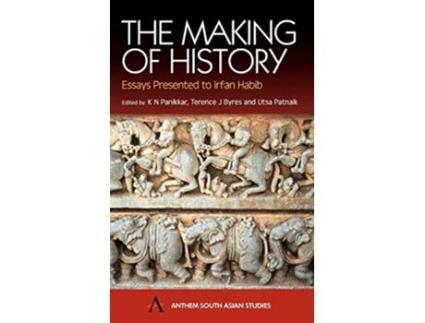 Livro The Making of History Essays Presented to Irfan Habib Anthem South Asian Studies de K N Panikkar Utsa Patnaik Terence J Byres (Inglês)