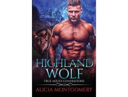 Livro Highland Wolf True Mates Generations Book 5 de Alicia Montgomery (Inglês)