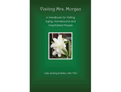 Livro Visiting Mrs Morgan A Handbook for Visiting Aging Homebound and Hospitalized People de Julia Quiring Emblen (Inglês)