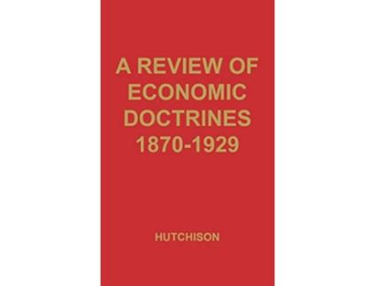 Livro A Review of Economic Doctrines 18701929 de Terence Wilmot Hutchison T W Hutchison Unknown (Inglês)