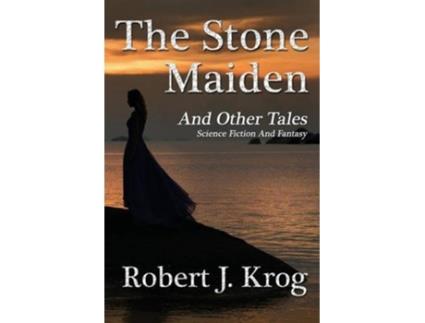Livro The Stone Maiden and Other Tales de Robert J Krog (Inglês)