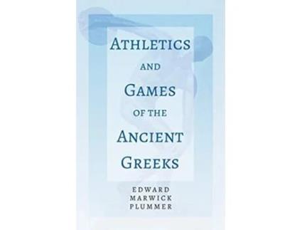 Livro Athletics and Games of the Ancient Greeks With the Extract Classical Games by Francis Storr de Edward Marwick Plummer Francis Storr (Inglês)