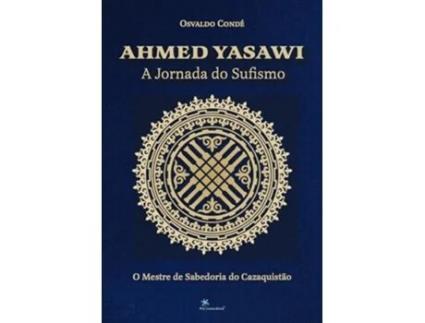 Livro Ahmed Yasawi A Jornada Do Sufismo O Mestre De Sabedoria Do Cazaquistão de Osvaldo Condé (Português)