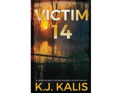 Livro Victim 14 An Addictive Detective Emily Tizzano Vigilante Thriller A Detective Emily Tizzano Vigilante Justice Thriller de KJ Kalis (Inglês)