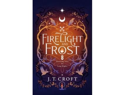 Livro Firelight and Frost A wintrythemed collection of bittersweet ghost stories Gothic fantasy and dark tales for long nights de J T Croft (Inglês)