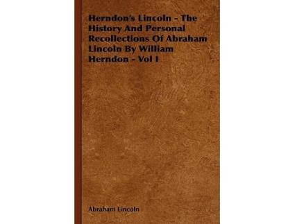 Livro Herndons Lincoln The History and Personal Recollections of Abraham Lincoln by William Herndon Vol I de Abraham Lincoln (Inglês)