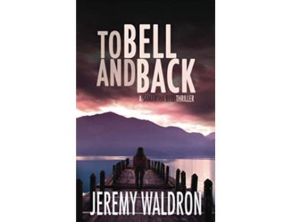 Livro TO BELL AND BACK A Samantha Bell Mystery Thriller de Jeremy Waldron (Inglês)